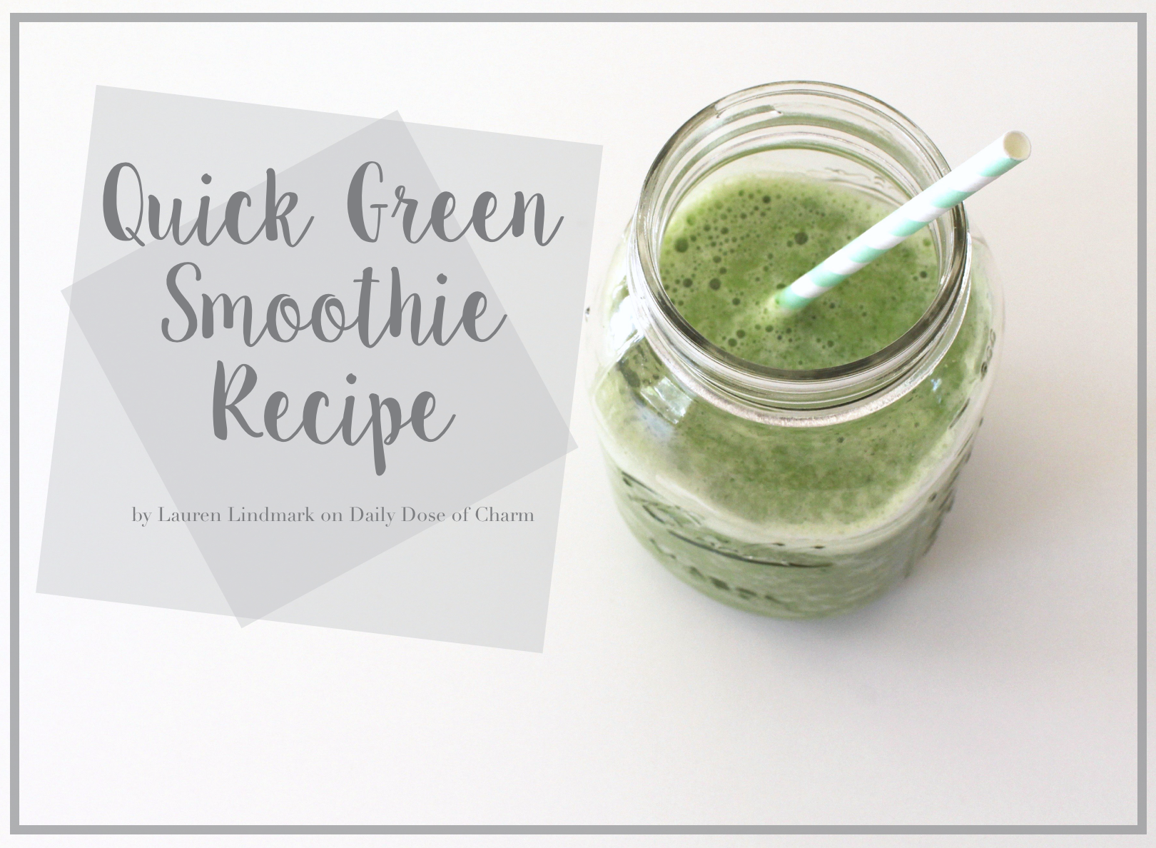 Quick Green Smoothie Recipe | College Breakfast ideas on Daily Dose of Charm by Lauren Lindmark