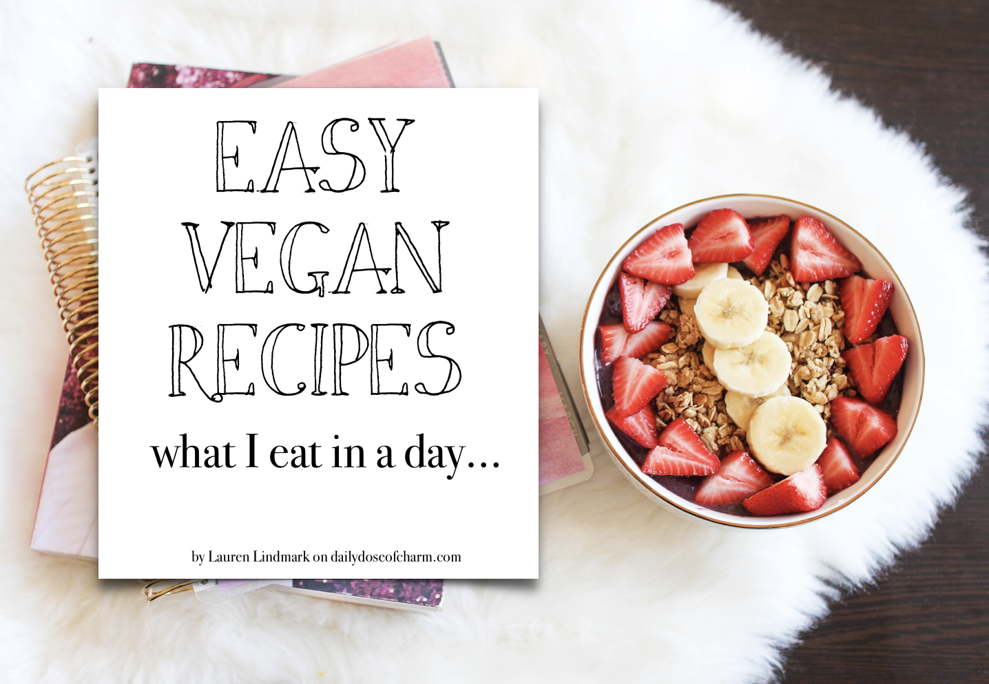 Vegan Recipes! What I eat in a day healthy and plant based! Acai Bowl, Black bean and corn rice, peanut butter apples, and potatoes with Sriracha aioli! By Lauren Lindmark on daily dose of charm dailydoseofcharm.com